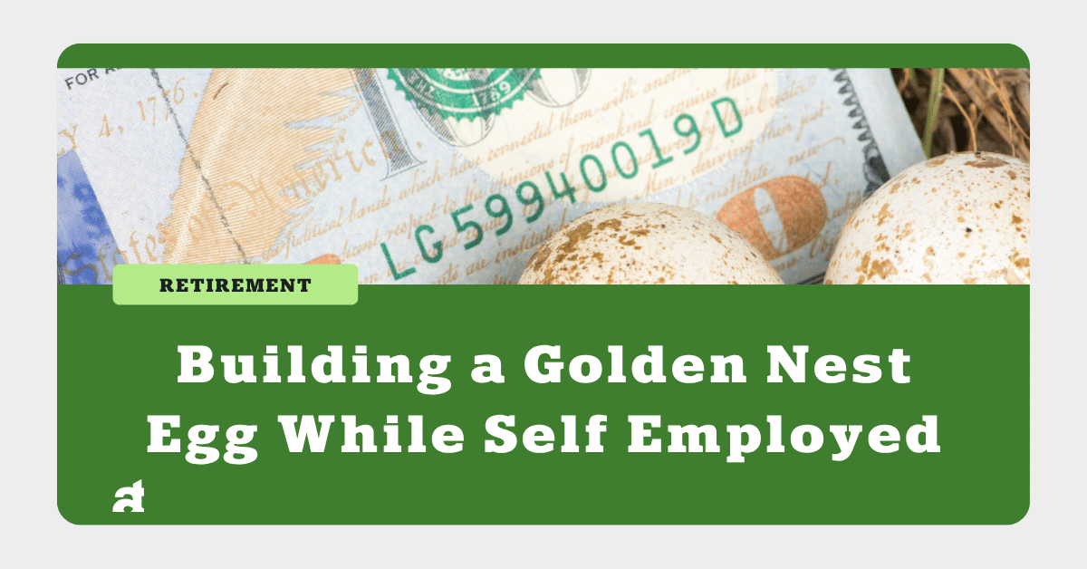 Building a Golden Nest Egg While Self Employed
