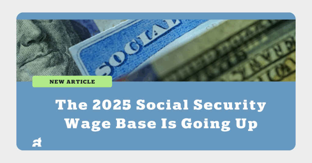 The 2025 Social Security Wage Base Is Going Up