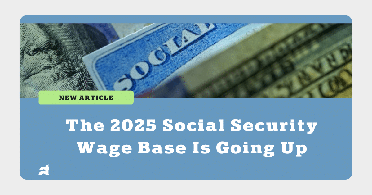 The 2025 Social Security Wage Base Is Going Up