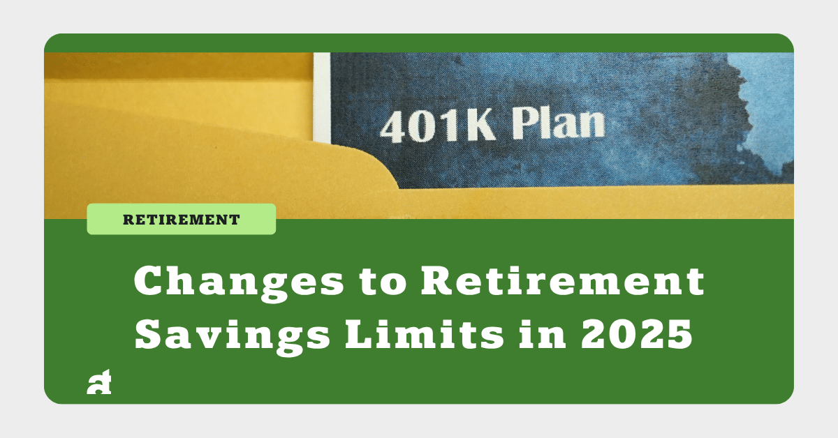 Changes to Retirement Savings Limits in 2025