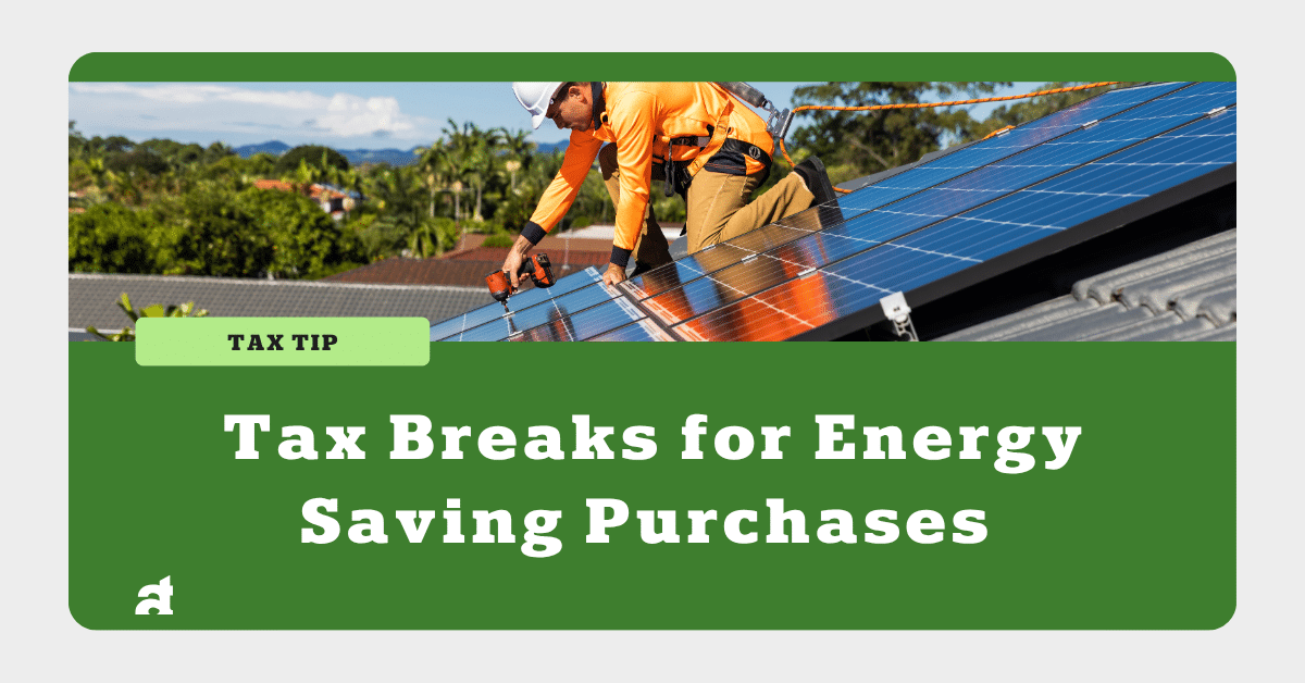 Tax Breaks for Energy Saving Purchases