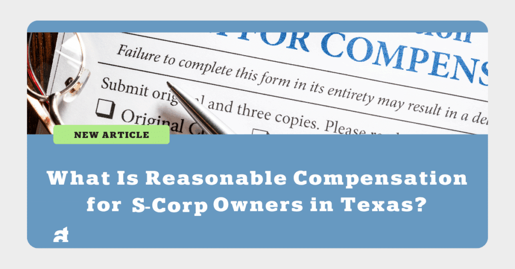 Reasonable Compensation for S-Corp Owners in Texas