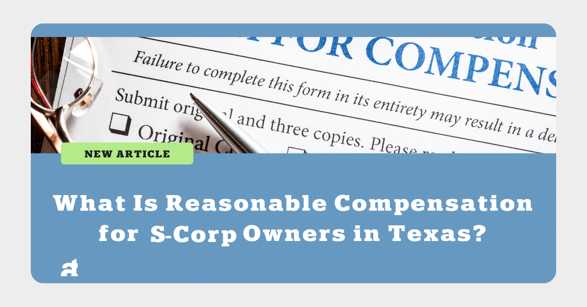 Reasonable Compensation for S-Corp Owners in Texas