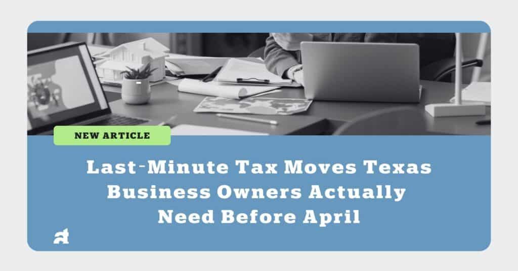 Last-Minute Tax Moves for Texas Business Owners
